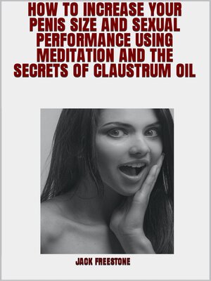 cover image of HOW TO INCREASE YOUR PENIS SIZE AND SEXUAL PERFORMANCE USING MEDITATION AND THE SECRETS OF CLAUSTRUM OIL